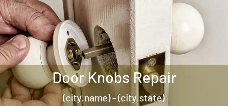  Door Knobs Repair (city.name) - (city.state)